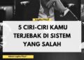 Lima Ciri Sistem Tempatmu Hidup dan Bekerja Rusak