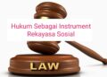 Hukum sebagai Instrumen Rekayasa Sosial