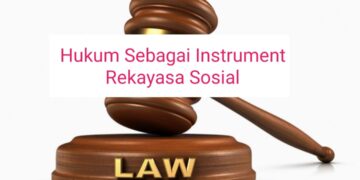 Hukum sebagai Instrumen Rekayasa Sosial