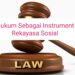 Hukum sebagai Instrumen Rekayasa Sosial